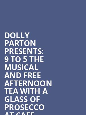 Dolly Parton presents: 9 to 5 the Musical and free afternoon tea with a glass of prosecco at Cafe Rouge at Savoy Theatre